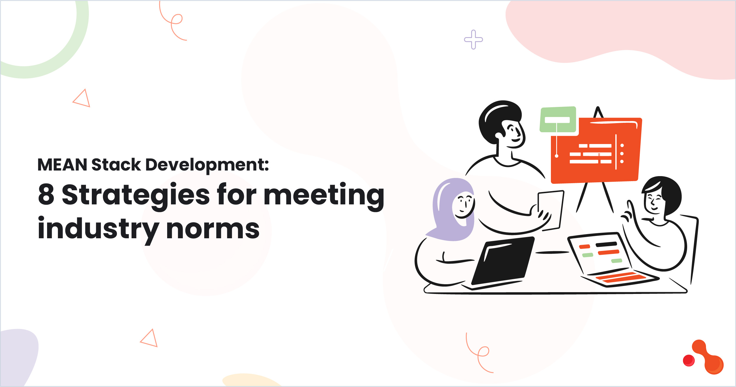 MEAN Stack Development: 8 Strategies for meeting industry norms